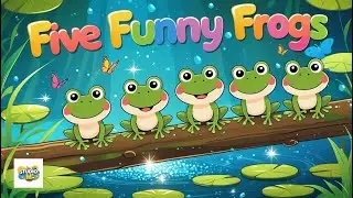 🐸 Five Funny Frogs | Counting Song for Kids | Fun Nursery Rhyme with Animals & Splashy Animation