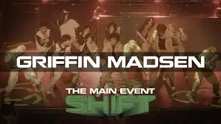 Griffin Madsen | THE MAIN EVENT: Shift