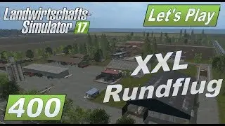 LS17 #400 XXL Map Vorstellung Nordfriesische Marsch Rundflug &uuml;ber den Hof, die Karte und Produktion