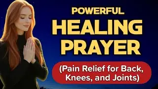 Powerful Healing Prayer for Body, Mind, and Soul(Pain Relief for Back, Knees, and Joints)