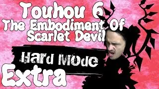 HARD MODE!!! MORE LIKE RAGE MODE!!!! | Extra Video | Touhou 6: The Embodiment of Scarlet Devil