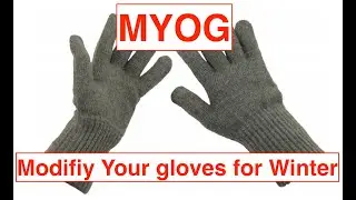 MYOG, Modifying your Winter Gloves