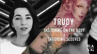 TRUDY /  Sketching on the Body + Tattooing Sleeves