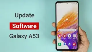 Как обновить программное обеспечение Samsung Galaxy A53