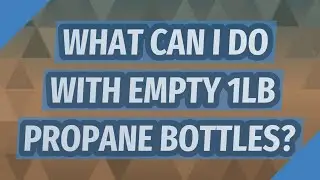 What can I do with empty 1lb propane bottles?