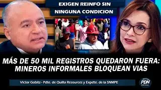 MINEROS INFORMALES BLOQUEAN VIAS Y EXIGEN REINFO SIN CONDICIONES: 50 MIL REGISTROS QUEDARON FUERA