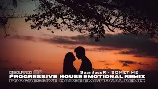 SeamlessR - Sometime (Dj Eduardo MR Progressive House Emotional Remix) (Extended)