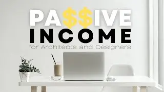 PASSIVE INCOME IDEAS  for Architects