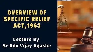 Overview of Specific Relief Act,1963 in the light of Amendment 2018 introduced in the said Act.