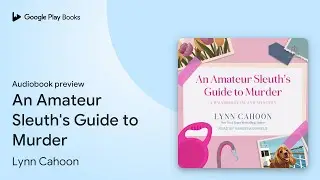 An Amateur Sleuth's Guide to Murder Book 1 by Lynn Cahoon &middot; Audiobook preview