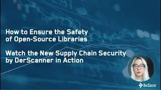 How to Ensure the Safety of Open-source Libraries. Supply Chain Security by DerScanner Demo