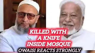 Asaduddin Owaisi on the Knife Attack Killing of Congress Leader Hidayatullah Patel