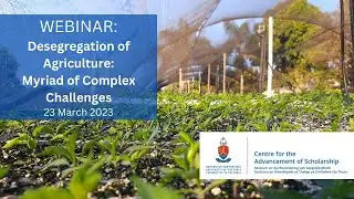 CAS Webinar: Desegregation of Agriculture: Myriad of Complex Challenges, 23 March 2023