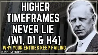 Why Higher Timeframes Always Win in Trading / Jesse Livermore 