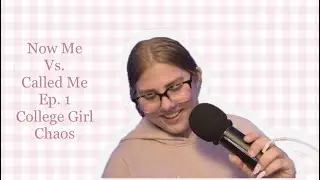 Who I am & Who I am called to be | Ep. 1 | College Girl Chaos 