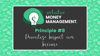 Intuitive Money Management - Principle #8 - Impact over Income