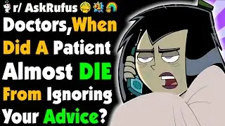 Doctors, What Happened To The PATIENTS That IGNORED Your ADVICE?