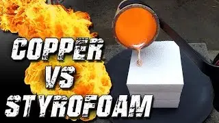 Molten Copper vs Styrofoam