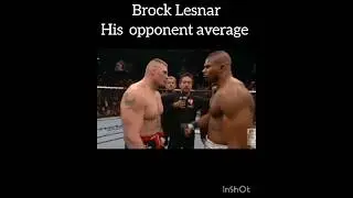 Brock Lesnar his opponent average