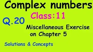 Complex Numbers : Miscellaneous || NCERT || Class 11 || Q. 20