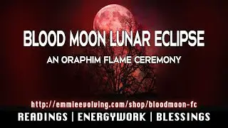 🔥 BLOOD MOON LUNAR ECLIPSE  🐉  Oraphim Flame Ceremony 🔥
