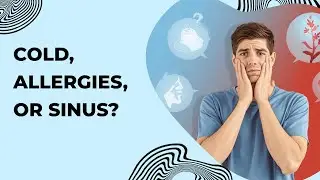 Sinus, Cold, or Allergies  How to Tell Them Apart!