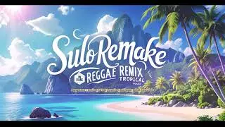 SULO Remake (Reggae Remix Tropical House)2026