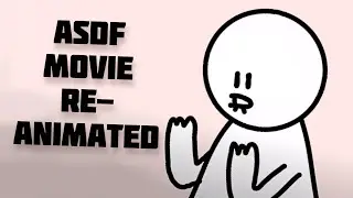 asdf movie ENTIRELY Reanimated