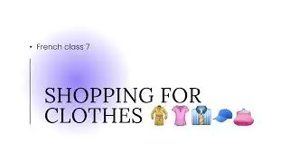 🇫🇷👛👚🧥 Learn about Going Shopping In French - Class 7🧥👚👛🇫🇷