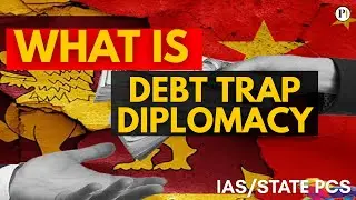 What is Debt Trap Diplomacy | Meaning and Examples | UPSC/STATE PCS