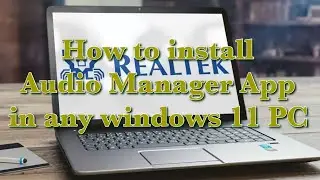 How to install Audio Manager App in any windows 11 PC
