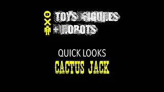 TOYS FIGURES + ROBOTS Quick Looks 