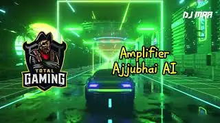 Ajjubhai [AI] - Amplifier |Ai Generator song | Total Gaming | DDM