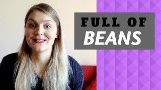 To be full of beans - Idioms with Izz