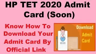 HP TET 2020 Admit Card (Released) -Know How To Download HP TET 2020 Hall Ticket By Official Link