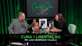 CURA E LIBERTA&Ccedil;&Atilde;O | PR. LUIZ HENRIQUE NO CONVERS&Atilde;O | PODCAST TVGET