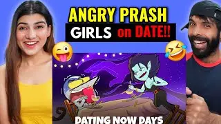 GIRLS ON DATE NOW DAYS : Ft. GEN-Z | Angry Prash Reaction video !! Deepak Ahlawat