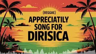 Dirisica Appreciation Song - Reggae - Energetic