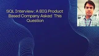 SQL Interview : A BIG Product Based Company Asked This Question
