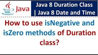 How to use isNegative and isZero methods of Duration class? | Java 8 Date and Time