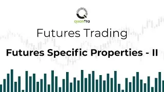 Futures Specific Properties | First notice date | Margin | Execution terminology | Quantra Course