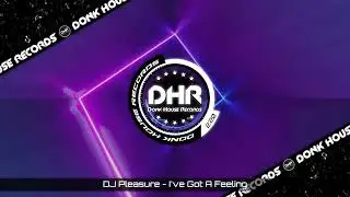 DJ Pleasure - I've Got A Feeling - DHR UK Bounce 🔥
