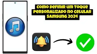Como definir um toque personalizado no celular Samsung 2024