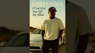 Corey Hall (I can't get you off my mind)