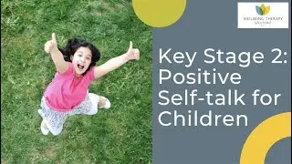 Key Stage 2 - Positive self talk for children | Grow their confidence