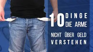 10 Dinge, die Arme nicht &uuml;ber Geld verstehen