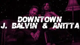 J. Balvin & Anitta - Downtown (Lyrics)