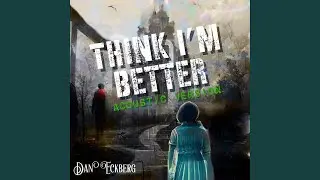 Think I'm Better (Acoustic Version)