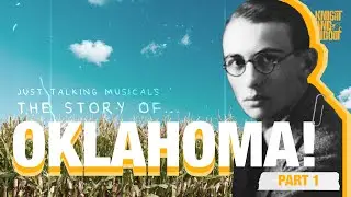 Part 1. The story of the making of Oklahoma! | S3 Ep01.  Just Talking Musicals