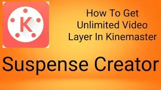 How To Get Unlimited Video Layer In Kinemaster